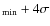 $_{\rm min}+4\sigma$