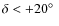 $\delta<+20\hbox{$^\circ$ }$