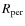 $R_{\rm per}$