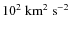 $10^2~{\rm km}^2~{\rm s}^{-2}$