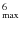 $_{\rm max}^6$