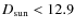 $D_{\rm sun}<12.9$