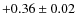 $+0.36\pm0.02$