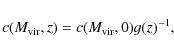 \begin{displaymath}
c(M_{{\rm vir}},z)=c(M_{{\rm vir}},0)g(z)^{-1},
\end{displaymath}