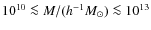 $10^{10}\la M/(h^{-1}M_\odot) \la
10^{13}$