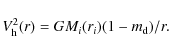 \begin{displaymath}
V_{\rm {h}}^2(r)=GM_i(r_i)(1-m_{\rm {d}})/r.
\end{displaymath}