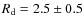 $R_{\rm {d}}=2.5\pm 0.5$