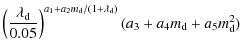 $\displaystyle \left(\frac{\lambda_{\rm {d}}}{0.05}\right)^{a_1+a_2m_{\rm {d}}/(1+\lambda_{\rm {d}})}(a_3+a_4m_{\rm {d}}+a_5m_{\rm {d}}^2)$