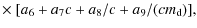 $\displaystyle \times~[a_6+a_7c+a_8/c+a_{9}/(cm_{\rm {d}})],$