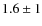 $1.6 \pm 1$