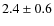 $2.4 \pm 0.6$