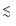 $\mathrel{\hbox{\rlap{\hbox{\lower4pt\hbox{$\sim$ }}}\hbox{$<$ }}}$