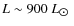 $L \sim 900~L_{\hbox{$\odot$ }}$
