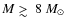 $M \mathrel{\hbox{\rlap{\hbox{\lower4pt\hbox{$\sim$ }}}\hbox{$>$ }}}8~M_\odot$