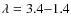 $\lambda = 3.4{-}1.4$