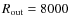 $R_{\rm out} = 8000$