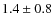 $1.4\pm0.8$