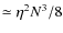 $\simeq\eta^2N^3/8$
