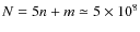 $N=5n+m\simeq 5\times 10^8$