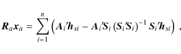 \begin{displaymath}
\vec{R}_a \vec{x}_a =
\sum_{i=1}^n \left(\vec{A}_i{'\!}\vec{...
...{'\!}\vec{S}_i\right)^{-1}\vec{S}_i{'\!}\vec{h}_{si}\right)~ ,
\end{displaymath}