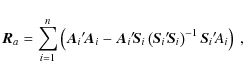 \begin{displaymath}
\vec{R}_a =
\sum_{i=1}^n\left(\vec{A}_i{'\!}\vec{A}_i-\vec{A...
...\vec{S}_i{'\!}\vec{S}_i\right)^{-1}\vec{S}_i{'\!}A_i\right)~ ,
\end{displaymath}
