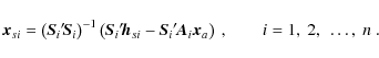 \begin{displaymath}
\vec{x}_{si} = \left(\vec{S}_i{'\!}\vec{S}_i\right)^{-1}
\le...
..._i{'\!}\vec{A}_i\vec{x}_a\right)~ ,
\qquad i=1,~2,~\dots,~n ~.
\end{displaymath}
