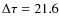 $\Delta\tau=21.6$