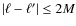 $\vert\ell-\ell'\vert\le 2M$