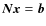 $\vec{N}\vec{x}=\vec{b}$