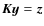$\vec{K}\vec{y}=\vec{z}$