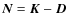 $\vec{N}=\vec{K}-\vec{D}$