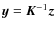 $\vec{y}=\vec{K}^{-1}\vec{z}$