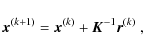 \begin{displaymath}
\vec{x}^{(k+1)}=\vec{x}^{(k)}+\vec{K}^{-1}\vec{r}^{(k)} ~ ,
\end{displaymath}