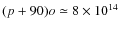 $(p+90)o\simeq 8\times10^{14}$