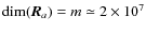 $\dim(\vec{R}_a)=m\simeq 2\times 10^7$
