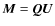 $\vec{M}=\vec{Q}\vec{U}$