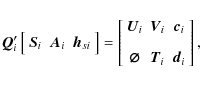 \begin{displaymath}
\vec{Q}_i'
\left[\begin{array}{ccc}
\vec{S}_i & \vec{A}_i &...
...ec{\varnothing} & \vec{T}_i & \vec{d}_{i}
\end{array}\right] ,
\end{displaymath}