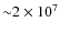 ${\sim}2\times 10^7$