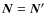 $\vec{N}=\vec{N}'$