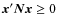 $\vec{x}'\vec{N}\vec{x}\geq 0$