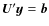 $\vec{U}'\vec{y}=\vec{b}$