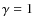 $\gamma=1$