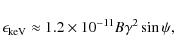 \begin{displaymath}%
\epsilon_{{\rm keV}}\approx 1.2\times 10^{-11}B\gamma^2\sin\psi,
\end{displaymath}