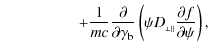 $\displaystyle \qquad\qquad\quad+\frac{1}{mc}\frac{\partial}{\partial\gamma_{\rm b}}
\left(\psi D_{_{\perp\parallel}}\frac{\partial
f}{\partial\psi}\right),$