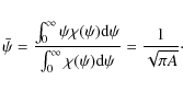 \begin{displaymath}%
\bar{\psi} = \frac{\int_{0}^{\infty}\psi\chi(\psi){\rm d}\p...
...}^{\infty}\chi(\psi){\rm d}\psi} = \frac{1}{\sqrt{\pi A}}\cdot
\end{displaymath}
