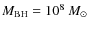 $M_{\rm BH} = 10^8~M_{\odot}$