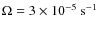 $\Omega = 3\times 10^{-5}~{\rm s}^{-1}$