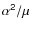 $\sf {\alpha ^2/\mu }$
