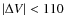 $\vert\Delta V\vert < 110$