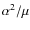 ${\alpha^2/\mu}$